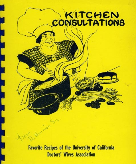"Kitchen Consultations,” a cookbook compiled in 1950 by the University of California Doctor’s Wives Association